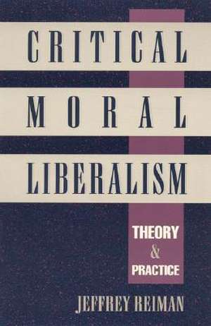 Critical Moral Liberalism de Jeffrey H. Reiman