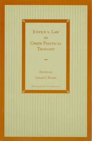 Justice V. Law in Greek Political Thought de Leslie G. Rubin