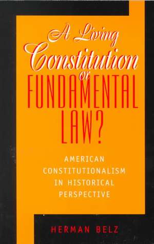 A Living Constitution or Fundamental Law? de Herman Belz