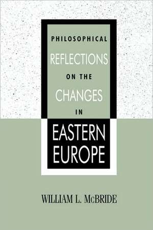 Philosophical Reflections on the Changes in Eastern Europe de William L. McBride