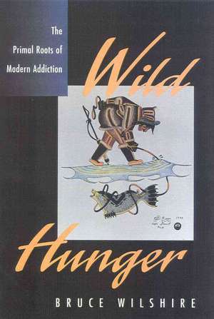 Wild Hunger de Bruce W. Wilshire