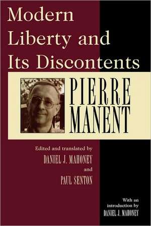 Modern Liberty and Its Discontents de Pierre Manent