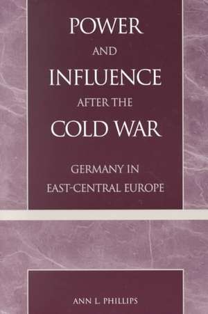 Power and Influence After the Cold War de Ann L. Phillips