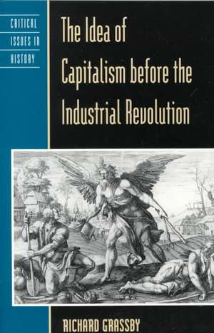 The Idea of Capitalism Before the Industrial Revolution de Richard Grassby