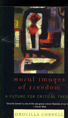 Moral Images of Freedom de Drucilla Cornell