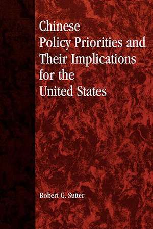 Chinese Policy Priorities and Their Implications for the United States de Robert G. Sutter