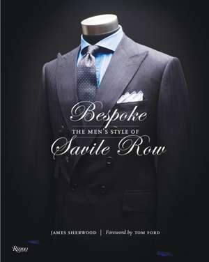 Bespoke: The Men's Style of Savile Row de James Sherwood