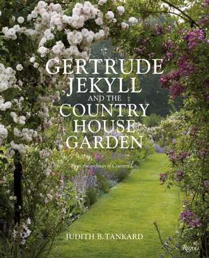 Gertrude Jekyll and the Country House Garden: From the Archives of Country Life de Judith B. Tankard