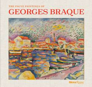 The Fauve Paintings of Georges Braque de Kenneth Wayne