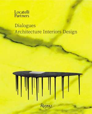 Locatelli Partners: Dialogues: Architecture Interiors Design de Massimiliano Locatelli