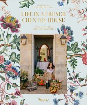 Life in a French Country House: Entertaining for All Seasons de Cordelia de Castellane