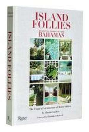 Island Follies: Romantic Homes of the Bahamas de Alastair Gordon