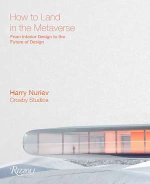 How to Land in the Metaverse: From Interior Design to the Future of Design de Harry Nuriev