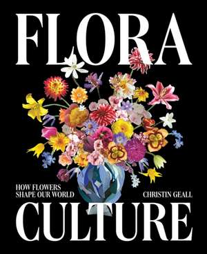 Flora Culture de Christin Geall