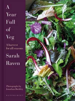 A Year in the Edible Garden: A Month-By-Month Guide to Growing and Harvesting Vegetables, Herbs, and Edible Flowers de Sarah Raven