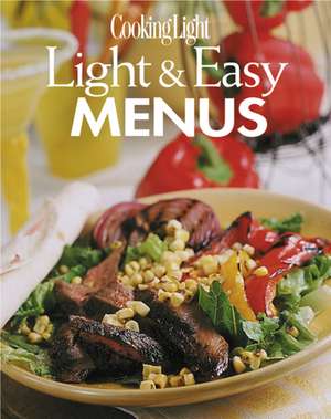 Cooking Light: Light and Easy Menus de The Editors of Cooking Light