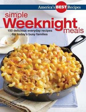 America's Best Recipes Simple Weeknight Meals: 150 Delicious Everyday Recipes de America's Best Recipes