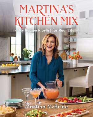 Martina's Kitchen Mix: My Recipe Playlist for Real Life de Martina McBride