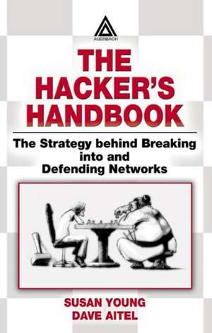 The Hacker's Handbook: The Strategy Behind Breaking into and Defending Networks de Susan Young