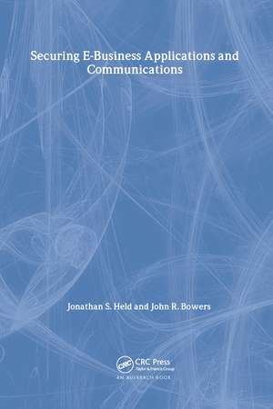 Securing E-Business Applications and Communications de Jonathan S. Held