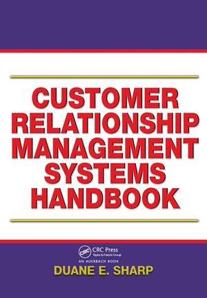 Customer Relationship Management Systems Handbook de Duane E. Sharp