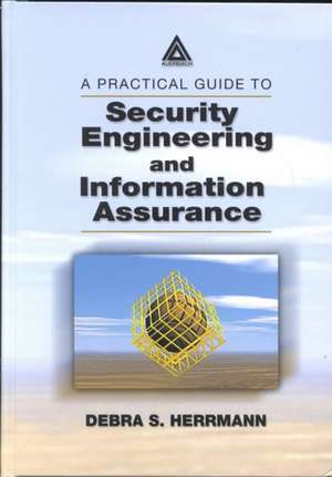 A Practical Guide to Security Engineering and Information Assurance de Debra S. Herrmann