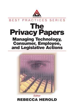 The Privacy Papers: Managing Technology, Consumer, Employee and Legislative Actions de Rebecca Herold