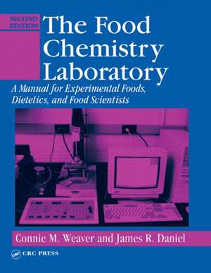 The Food Chemistry Laboratory: A Manual for Experimental Foods, Dietetics, and Food Scientists, Second Edition de Connie M. Weaver