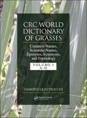 CRC World Dictionary of Grasses: Common Names, Scientific Names, Eponyms, Synonyms, and Etymology - 3 Volume Set de Umberto Quattrocchi