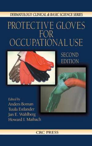 Protective Gloves for Occupational Use, Second Edition: A Practical Approach de Jan E. Wahlberg