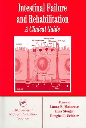 Intestinal Failure and Rehabilitation: A Clinical Guide de Laura E. Matarese