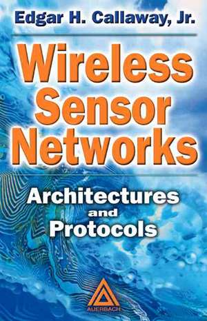 Wireless Sensor Networks: Architectures and Protocols de Edgar H. Callaway, Jr.