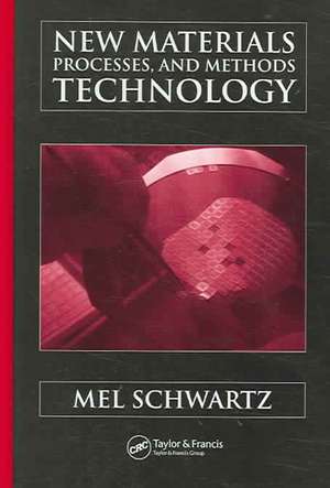 New Materials, Processes, and Methods Technology de Mel Schwartz