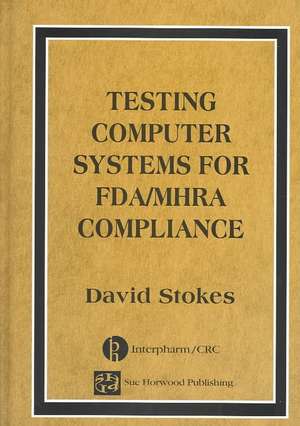 Testing Computers Systems for FDA/MHRA Compliance de David Stokes