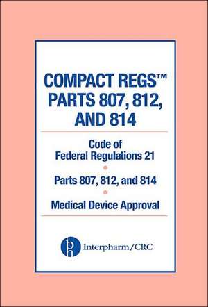 Compact Regs Parts 807, 812, and 814: CFR 21 Parts 807, 812, and 814 Medical Device Approval (10 Pack) de Interpharm