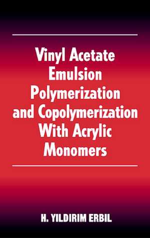 Vinyl Acetate Emulsion Polymerization and Copolymerization with Acrylic Monomers de Yildirim H. Erbil