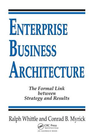 Enterprise Business Architecture: The Formal Link between Strategy and Results de Ralph Whittle