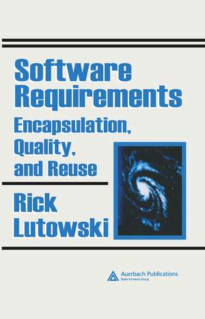 Software Requirements: Encapsulation, Quality, and Reuse de Rick Lutowski