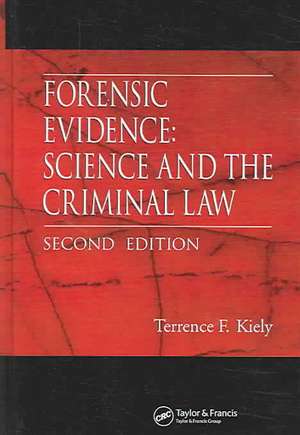 Forensic Evidence: Science and the Criminal Law, Second Edition de Terrence F. Kiely