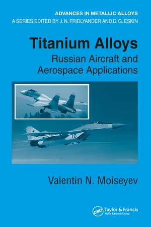 Titanium Alloys: Russian Aircraft and Aerospace Applications de Valentin N. Moiseyev