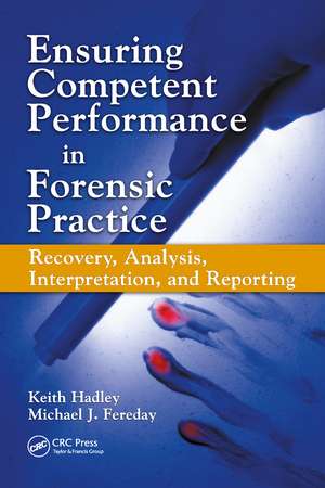 Ensuring Competent Performance in Forensic Practice: Recovery, Analysis, Interpretation, and Reporting de Keith Hadley