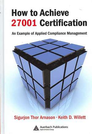 How to Achieve 27001 Certification: An Example of Applied Compliance Management de Sigurjon Thor Arnason