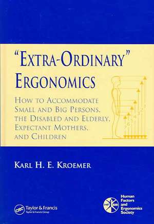 'Extra-Ordinary' Ergonomics: How to Accommodate Small and Big Persons, The Disabled and Elderly, Expectant Mothers, and Children de Karl H. E. Kroemer