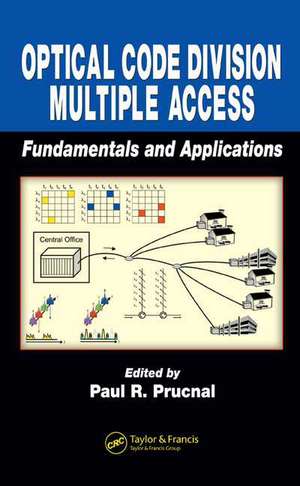 Optical Code Division Multiple Access: Fundamentals and Applications de Paul R. Prucnal