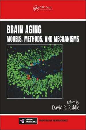 Brain Aging: Models, Methods, and Mechanisms de David R. Riddle