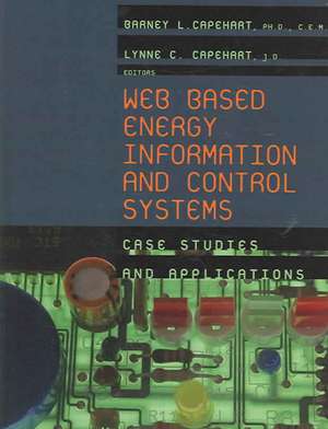 Web Based Energy Information and Control Systems: Case Studies and Applications de Barney L. Capehart