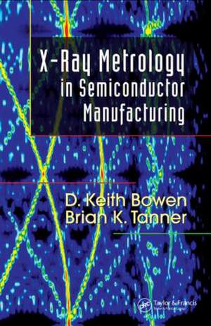 X-Ray Metrology in Semiconductor Manufacturing de D. Keith Bowen