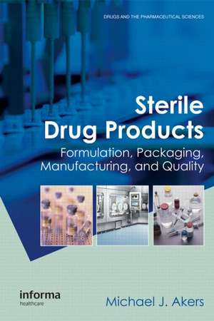 Sterile Drug Products: Formulation, Packaging, Manufacturing and Quality de Michael J. Akers