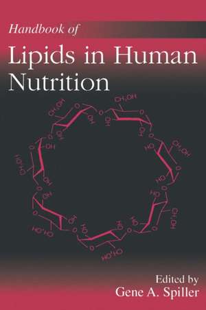 Handbook of Lipids in Human Nutrition de Gene A. Spiller