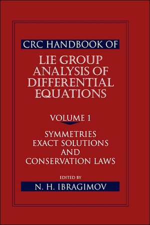 CRC Handbook of Lie Group Analysis of Differential Equations, Volume I: Symmetries, Exact Solutions, and Conservation Laws de Nail H. Ibragimov